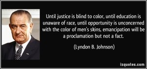 quote-until-justice-is-blind-to-color-until-education-is-unaware-of-race-until-opportunity-is-lyndon-b-johnson-95736